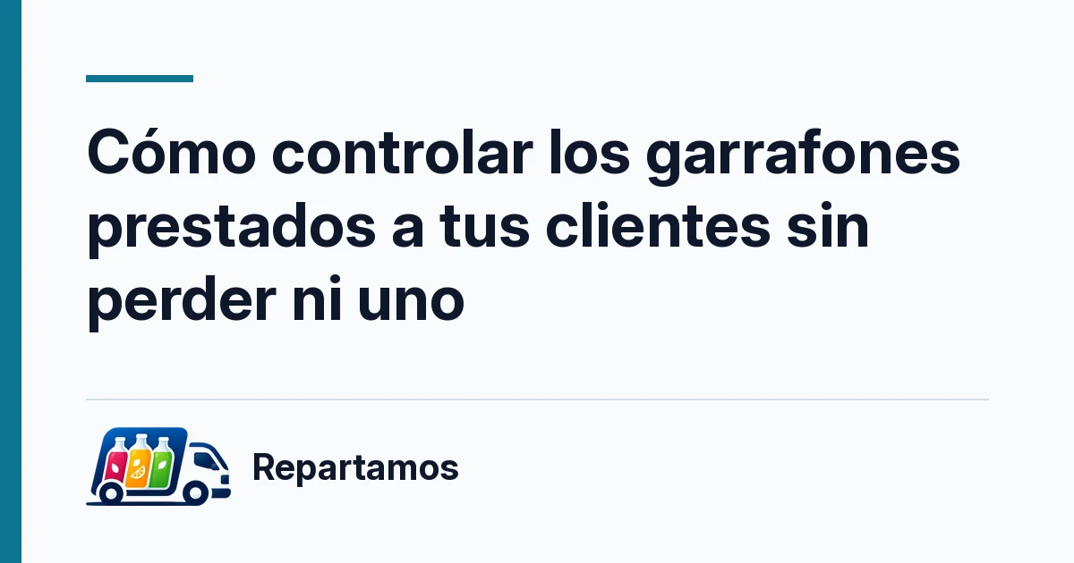 Cómo controlar los garrafones prestados a tus clientes sin perder ni uno
