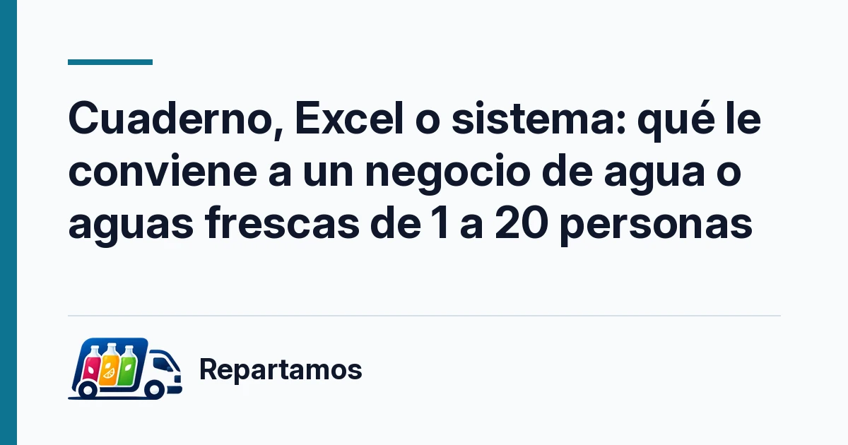 Cuaderno, Excel o sistema: qué le conviene a un negocio de agua o aguas frescas de 1 a 20 personas